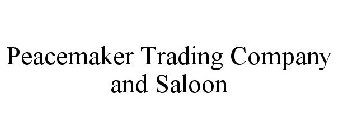 PEACEMAKER TRADING COMPANY AND SALOON