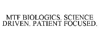 MTF BIOLOGICS. SCIENCE DRIVEN. PATIENT FOCUSED.