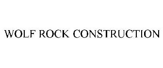 WOLF ROCK CONSTRUCTION