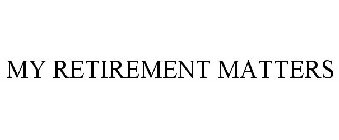 MY RETIREMENT MATTERS