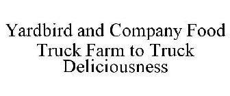 YARDBIRD AND COMPANY FOOD TRUCK FARM TO TRUCK DELICIOUSNESS