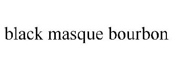 BLACK MASQUE BOURBON