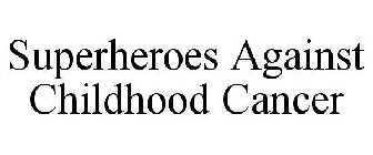 SUPERHEROES AGAINST CHILDHOOD CANCER