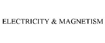 ELECTRICITY & MAGNETISM