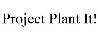 PROJECT PLANT IT!