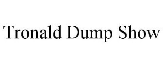 TRONALD DUMP SHOW