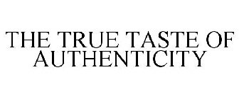THE TRUE TASTE OF AUTHENTICITY