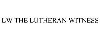 LW THE LUTHERAN WITNESS