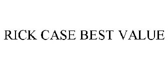 RICK CASE BEST VALUE