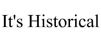 IT'S HISTORICAL