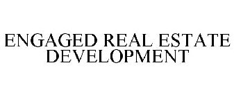 ENGAGED REAL ESTATE DEVELOPMENT