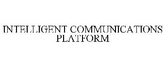 INTELLIGENT COMMUNICATIONS PLATFORM