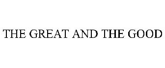 THE GREAT AND THE GOOD