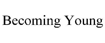 BECOMING YOUNG