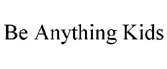 BE ANYTHING KIDS