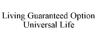 LIVING GUARANTEED OPTION UNIVERSAL LIFE