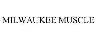 MILWAUKEE MUSCLE