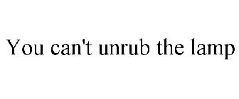 YOU CAN'T UNRUB THE LAMP
