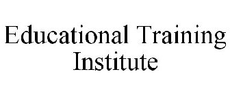 EDUCATIONAL TRAINING INSTITUTE