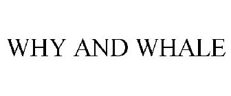 WHY AND WHALE