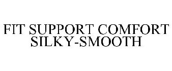 FIT SUPPORT COMFORT SILKY-SMOOTH