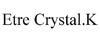 ETRE CRYSTAL.K