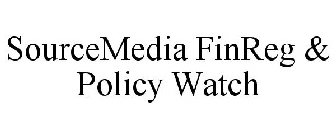 SOURCEMEDIA FINREG & POLICY WATCH