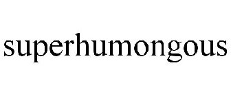 SUPERHUMONGOUS