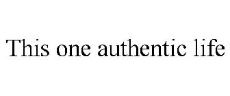THIS ONE AUTHENTIC LIFE