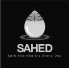 SAHED SAFE AND HEALTHY EVERY DAY