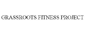 GRASSROOTS FITNESS PROJECT