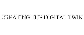 CREATING THE DIGITAL TWIN