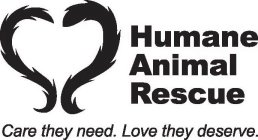 HUMANE ANIMAL RESCUE CARE THEY NEED. LOVE THEY DESERVE.