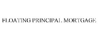 FLOATING PRINCIPAL MORTGAGE