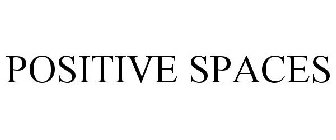 POSITIVE SPACES