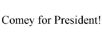 COMEY FOR PRESIDENT!