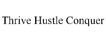 THRIVE HUSTLE CONQUER