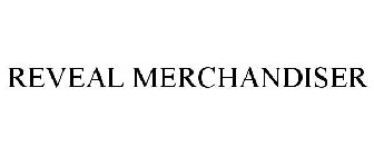 REVEAL MERCHANDISER