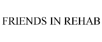 FRIENDS IN REHAB