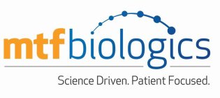 MTF BIOLOGICS SCIENCE DRIVEN. PATIENT FOCUSED.