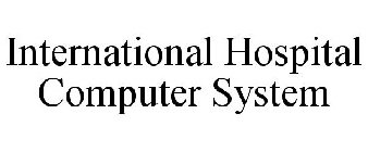 INTERNATIONAL HOSPITAL COMPUTER SYSTEM