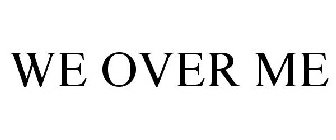 WE OVER ME