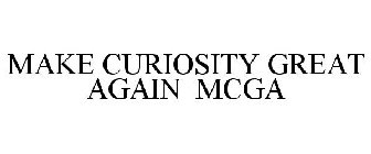 MAKE CURIOSITY GREAT AGAIN MCGA