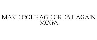 MAKE COURAGE GREAT AGAIN MCGA