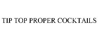 TIP TOP PROPER COCKTAILS