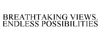 BREATHTAKING VIEWS. ENDLESS POSSIBILITIES