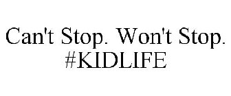 CAN'T STOP. WON'T STOP. #KIDLIFE