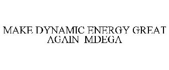 MAKE DYNAMIC ENERGY GREAT AGAIN MDEGA