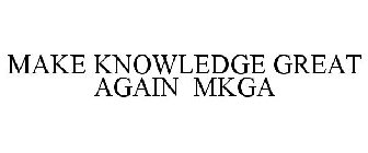 MAKE KNOWLEDGE GREAT AGAIN MKGA