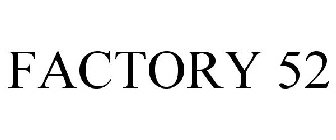 FACTORY 52